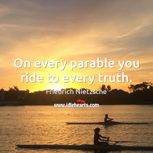On every parable you ride to every truth. Image