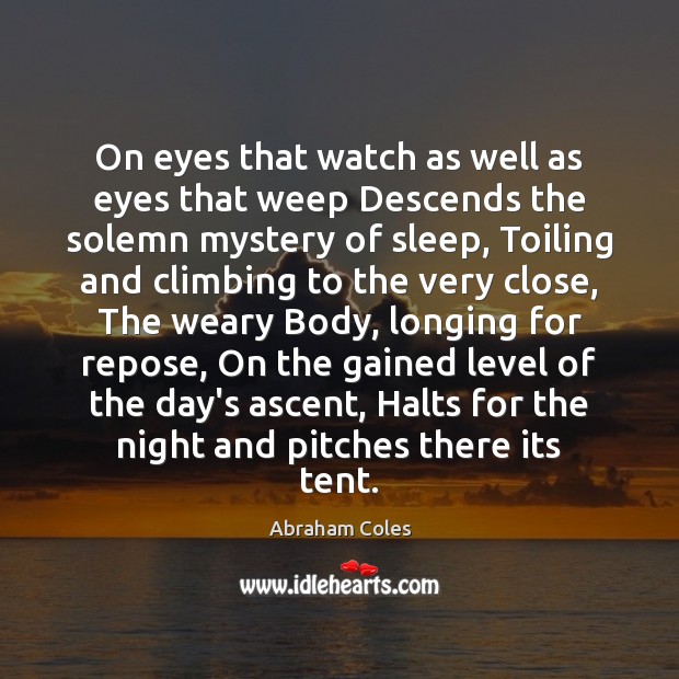 On eyes that watch as well as eyes that weep Descends the Abraham Coles Picture Quote