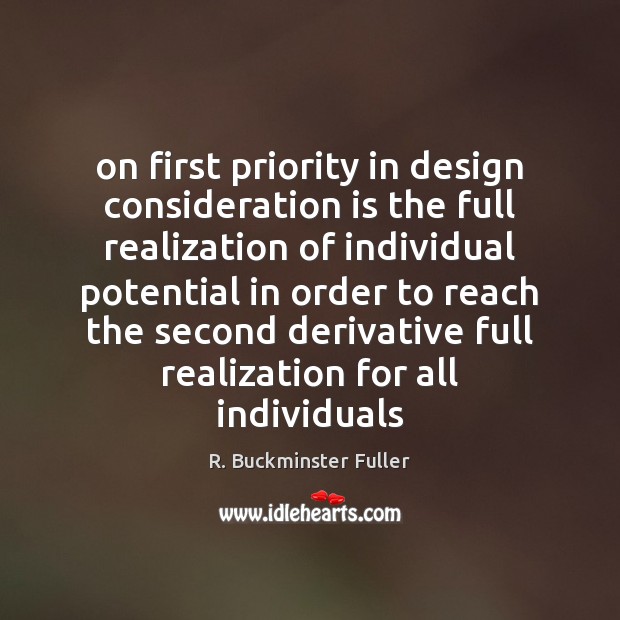 On first priority in design consideration is the full realization of individual R. Buckminster Fuller Picture Quote