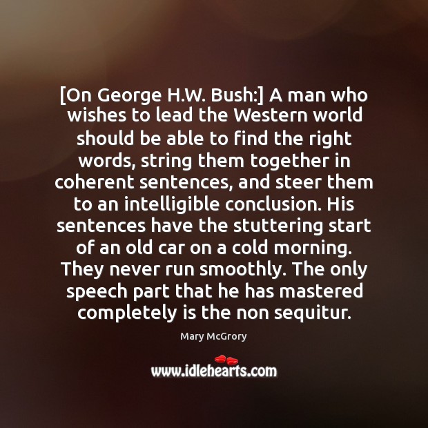 [On George H.W. Bush:] A man who wishes to lead the Image