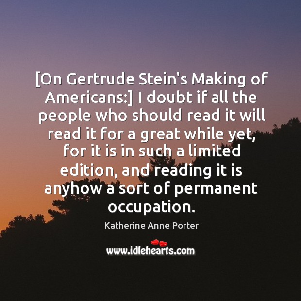 [On Gertrude Stein’s Making of Americans:] I doubt if all the people Image