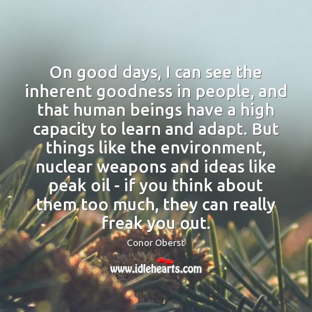 On good days, I can see the inherent goodness in people, and Conor Oberst Picture Quote