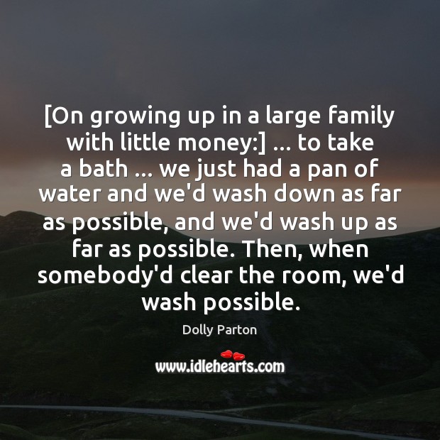 [On growing up in a large family with little money:] … to take Dolly Parton Picture Quote