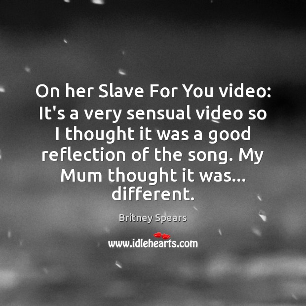 On her Slave For You video: It’s a very sensual video so Britney Spears Picture Quote