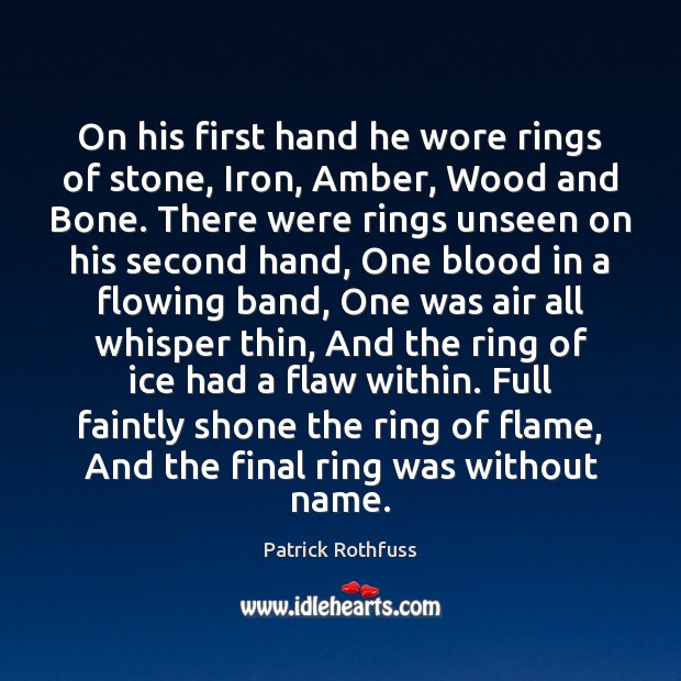 On his first hand he wore rings of stone, Iron, Amber, Wood Patrick Rothfuss Picture Quote