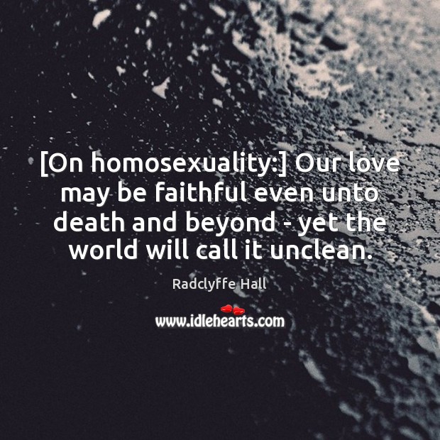 [On homosexuality:] Our love may be faithful even unto death and beyond Image