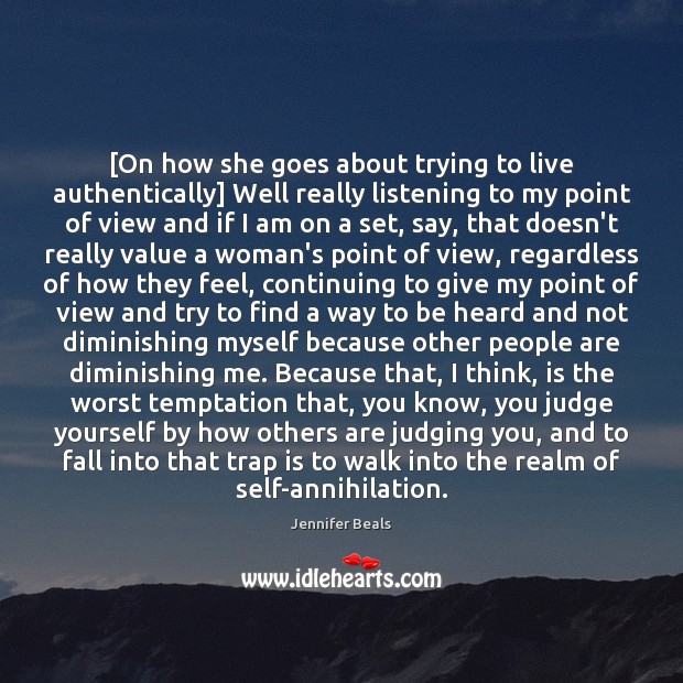 [On how she goes about trying to live authentically] Well really listening Image