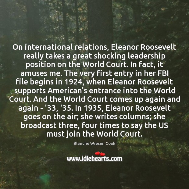 On international relations, Eleanor Roosevelt really takes a great shocking leadership position Blanche Wiesen Cook Picture Quote