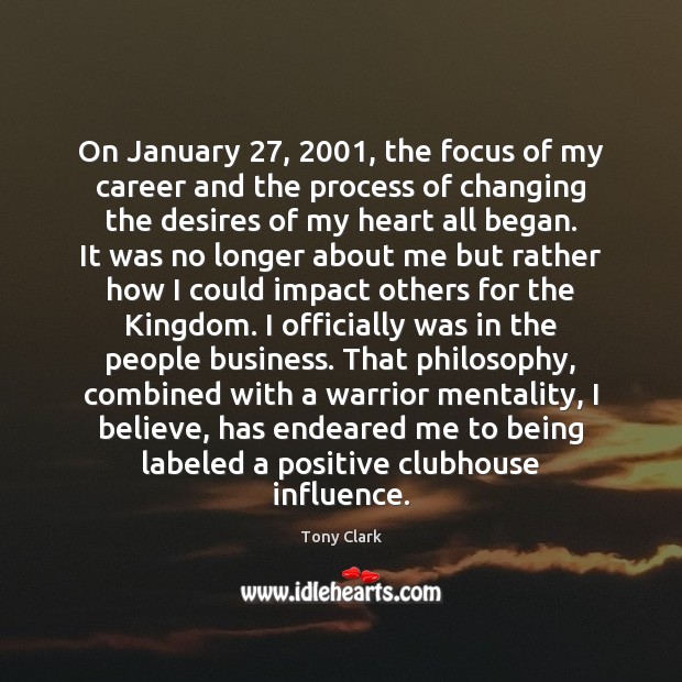 On January 27, 2001, the focus of my career and the process of changing Image