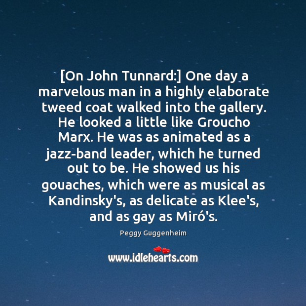 [On John Tunnard:] One day a marvelous man in a highly elaborate Image