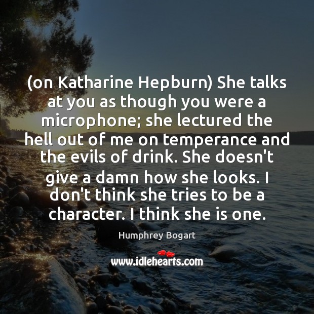 (on Katharine Hepburn) She talks at you as though you were a Humphrey Bogart Picture Quote