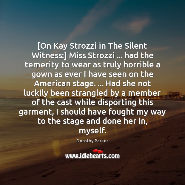 [On Kay Strozzi in The Silent Witness:] Miss Strozzi … had the temerity 
