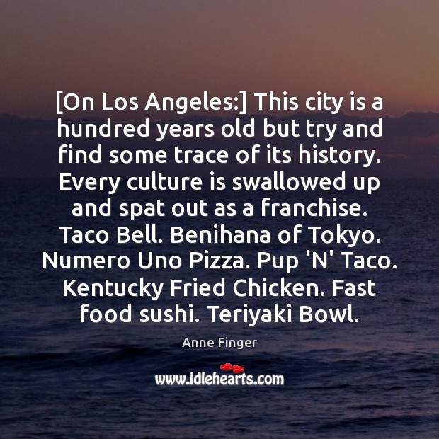 [On Los Angeles:] This city is a hundred years old but try Anne Finger Picture Quote
