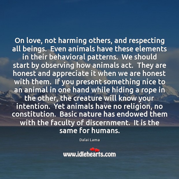 On love, not harming others, and respecting all beings.  Even animals have Dalai Lama Picture Quote
