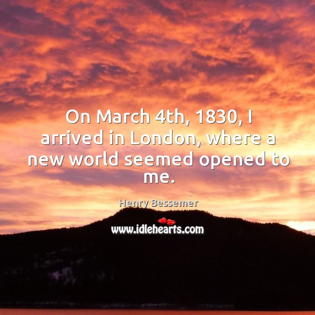 On march 4th, 1830, I arrived in london, where a new world seemed opened to me. Image