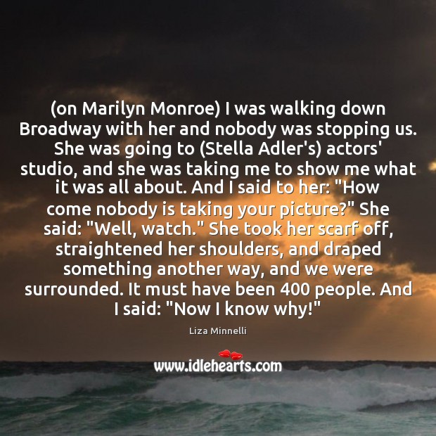 (on Marilyn Monroe) I was walking down Broadway with her and nobody Image