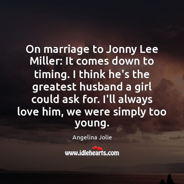 On marriage to Jonny Lee Miller: It comes down to timing. I Angelina Jolie Picture Quote