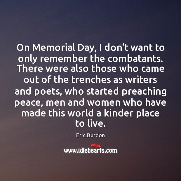 On Memorial Day, I don’t want to only remember the combatants. There Memorial Day Quotes Image