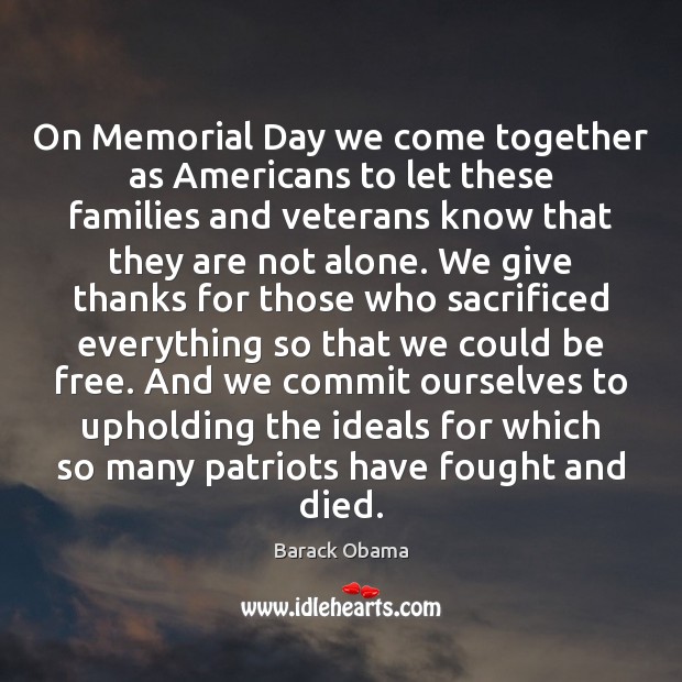 On Memorial Day we come together as Americans to let these families Memorial Day Quotes Image