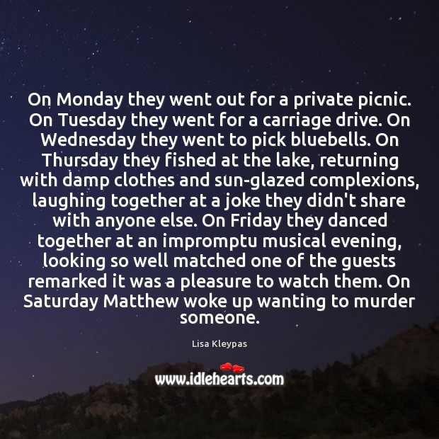 On Monday they went out for a private picnic. On Tuesday they Lisa Kleypas Picture Quote