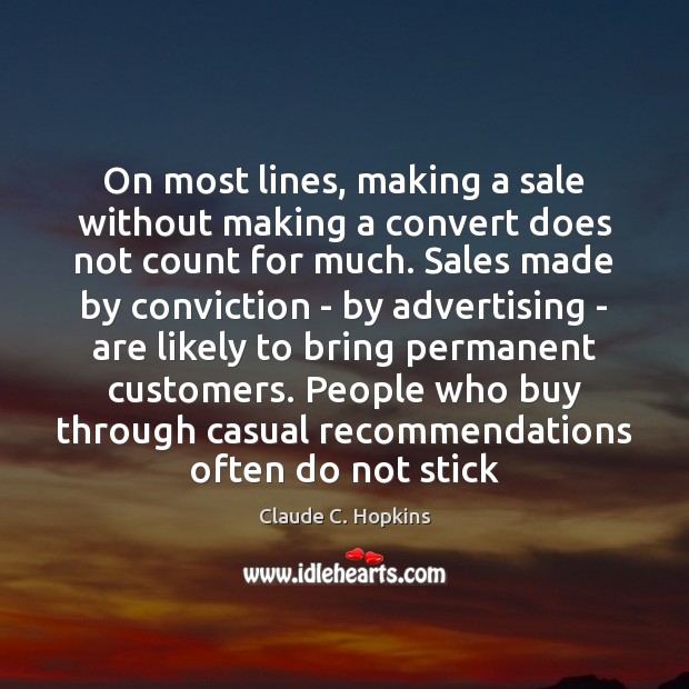 On most lines, making a sale without making a convert does not 