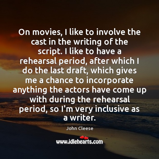 On movies, I like to involve the cast in the writing of Image