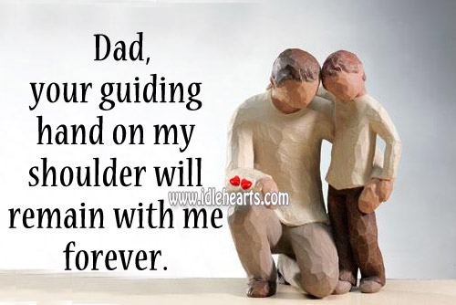 Dad, your guiding hand on my shoulder will.. Image