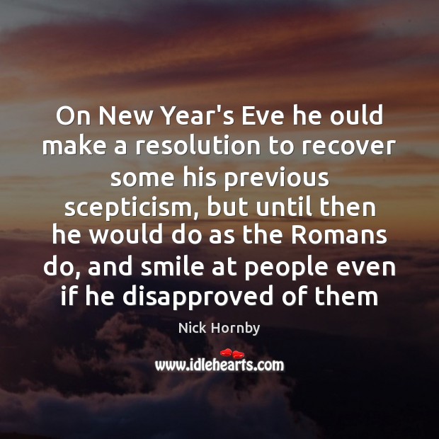 On New Year’s Eve he ould make a resolution to recover some Nick Hornby Picture Quote