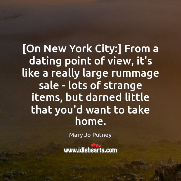 [On New York City:] From a dating point of view, it’s like Mary Jo Putney Picture Quote