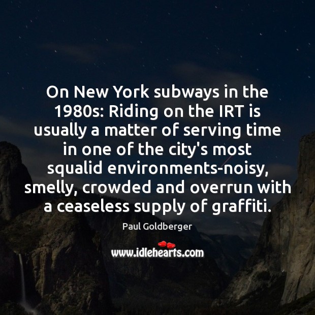 On New York subways in the 1980s: Riding on the IRT is Paul Goldberger Picture Quote