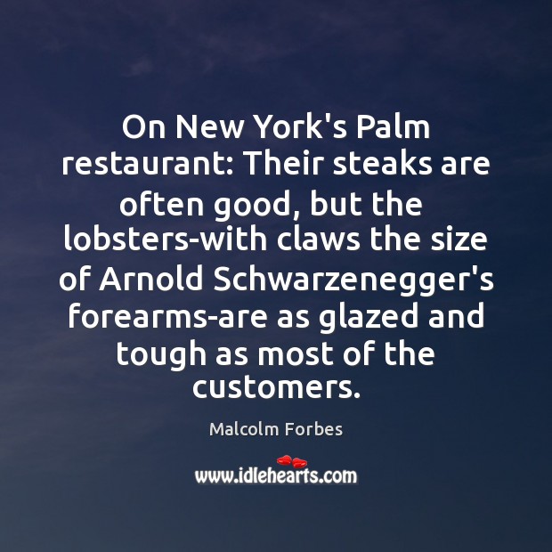 On New York’s Palm restaurant: Their steaks are often good, but the Malcolm Forbes Picture Quote