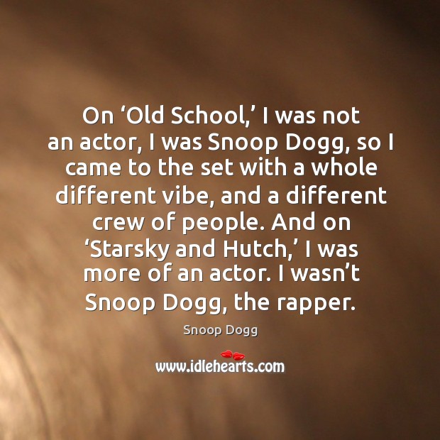 On ‘old school,’ I was not an actor, I was snoop dogg Image