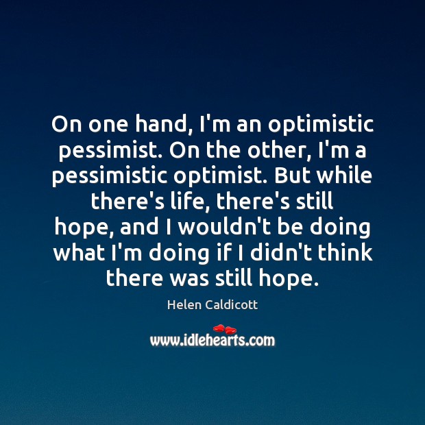 On one hand, I’m an optimistic pessimist. On the other, I’m a Image