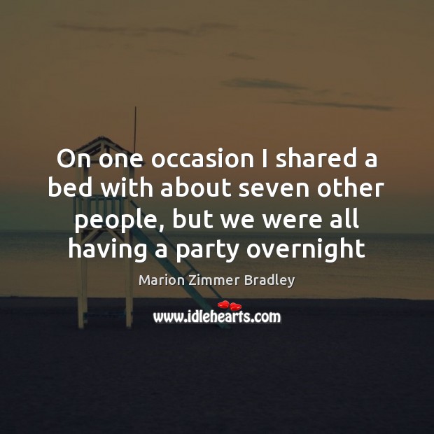 On one occasion I shared a bed with about seven other people, Marion Zimmer Bradley Picture Quote