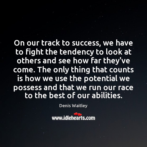 On our track to success, we have to fight the tendency to Denis Waitley Picture Quote