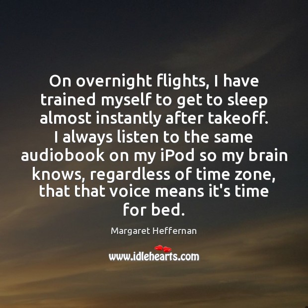 On overnight flights, I have trained myself to get to sleep almost Image