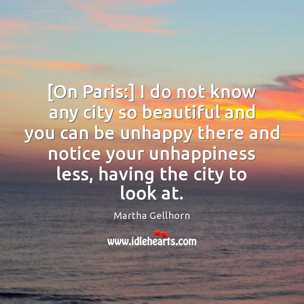 [On Paris:] I do not know any city so beautiful and you Martha Gellhorn Picture Quote