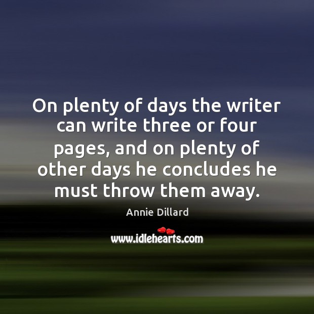 On plenty of days the writer can write three or four pages, Annie Dillard Picture Quote