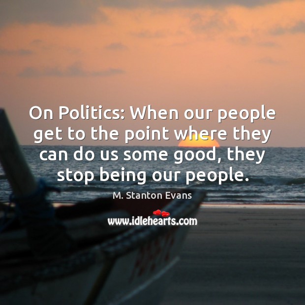 On Politics: When our people get to the point where they can M. Stanton Evans Picture Quote