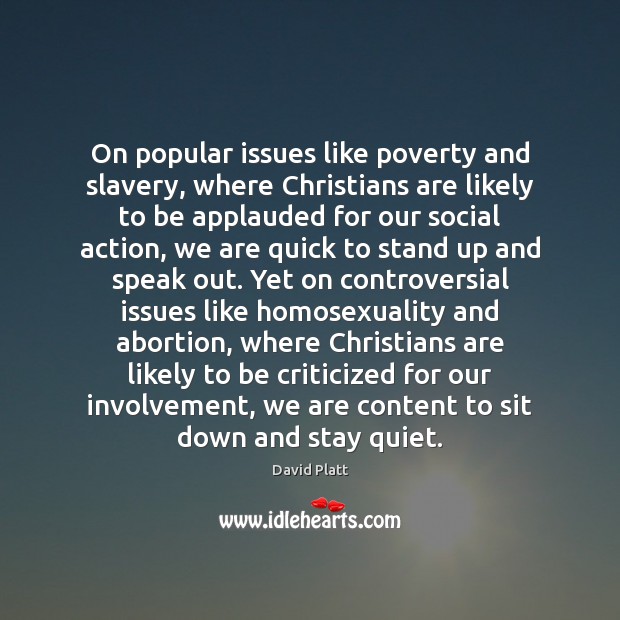 On popular issues like poverty and slavery, where Christians are likely to David Platt Picture Quote