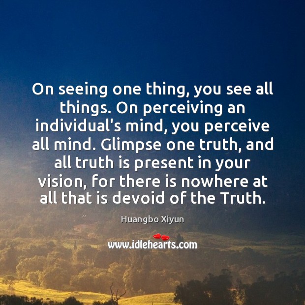 On seeing one thing, you see all things. On perceiving an individual’s Huangbo Xiyun Picture Quote