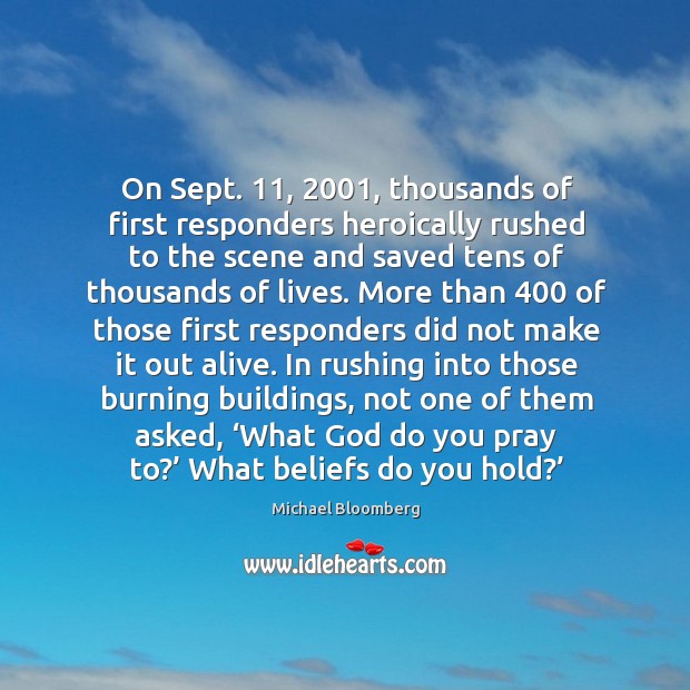 On sept. 11, 2001, thousands of first responders heroically rushed to the scene Michael Bloomberg Picture Quote