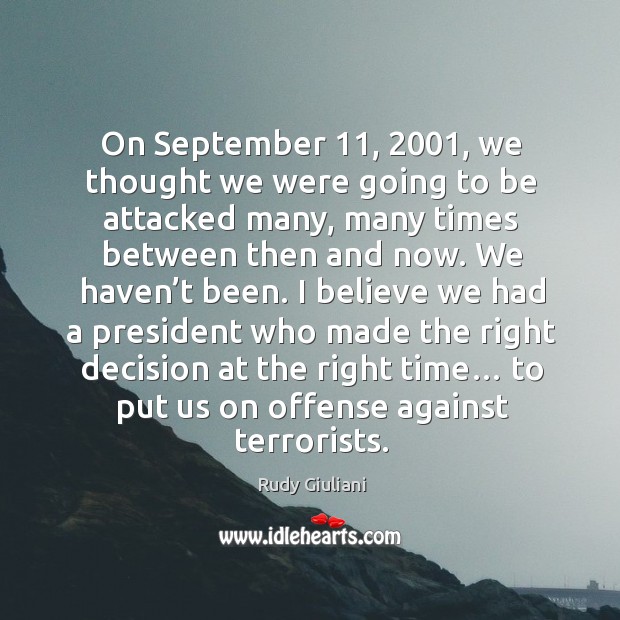 On september 11, 2001, we thought we were going to be attacked many Rudy Giuliani Picture Quote