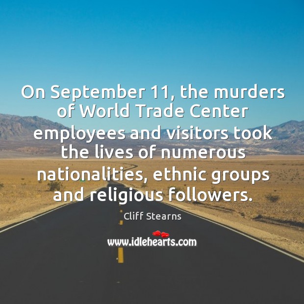 On september 11, the murders of world trade center employees and Cliff Stearns Picture Quote