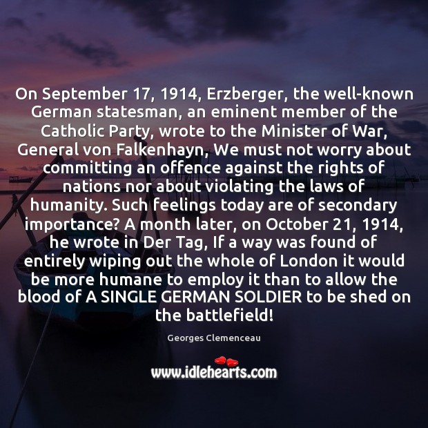 On September 17, 1914, Erzberger, the well-known German statesman, an eminent member of the Georges Clemenceau Picture Quote
