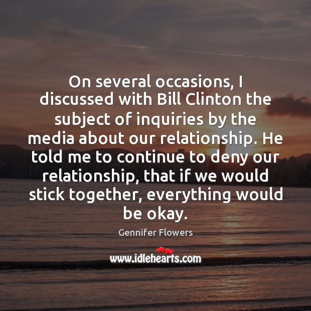 On several occasions, I discussed with Bill Clinton the subject of inquiries Gennifer Flowers Picture Quote