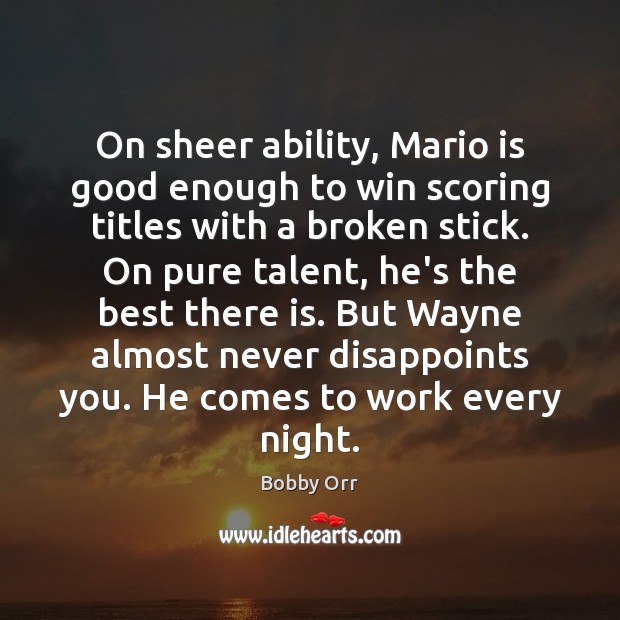 On sheer ability, Mario is good enough to win scoring titles with Bobby Orr Picture Quote