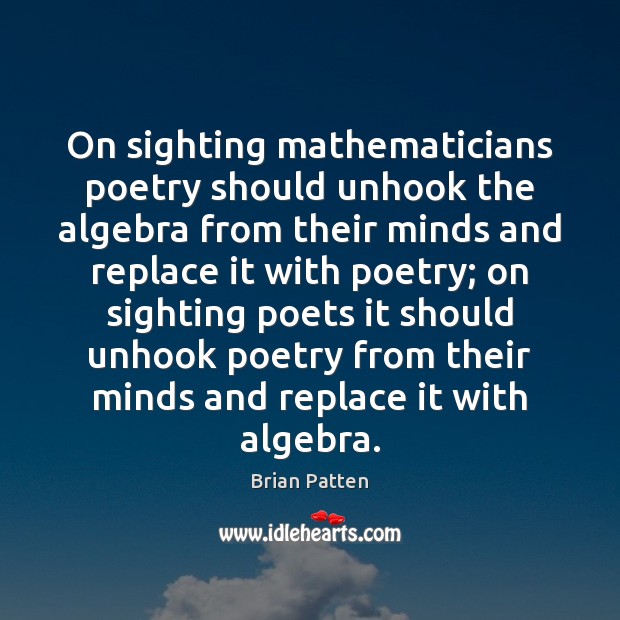 On sighting mathematicians poetry should unhook the algebra from their minds and Image