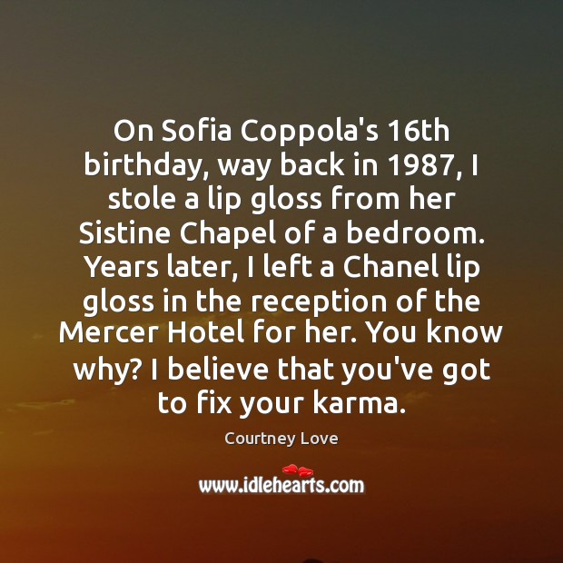 On Sofia Coppola’s 16th birthday, way back in 1987, I stole a lip Karma Quotes Image
