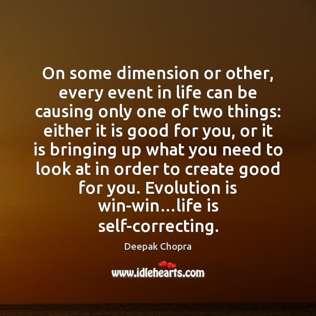 On some dimension or other, every event in life can be causing Deepak Chopra Picture Quote